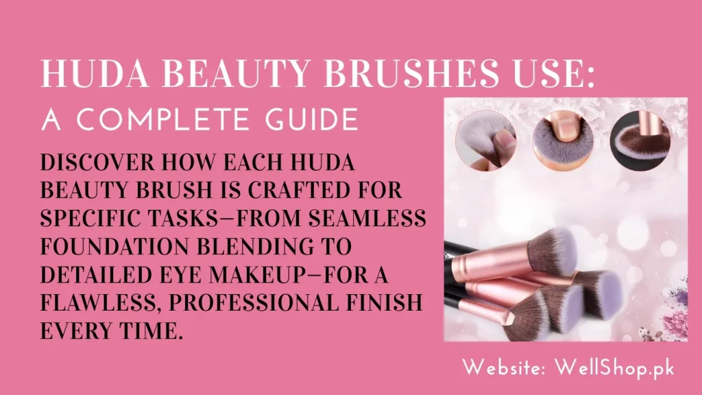 Huda Beauty Brushes Uses: A complete Guide 