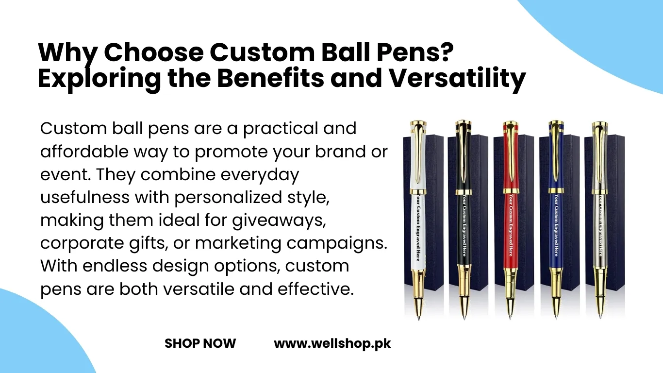 Why Choose Custom Ball Pens? Exploring the Benefits and Versatility