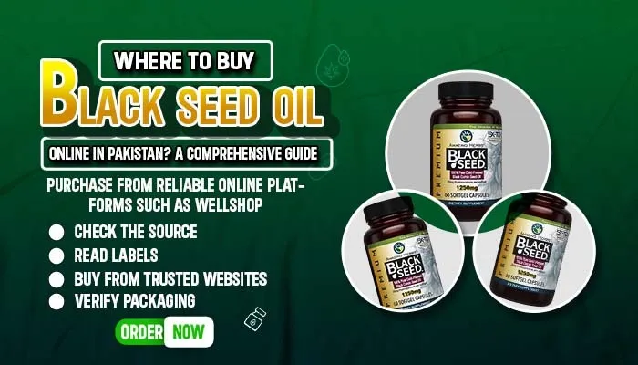 Where to Buy Black Seed Oil Online in Pakistan? A Comprehensive Guide: