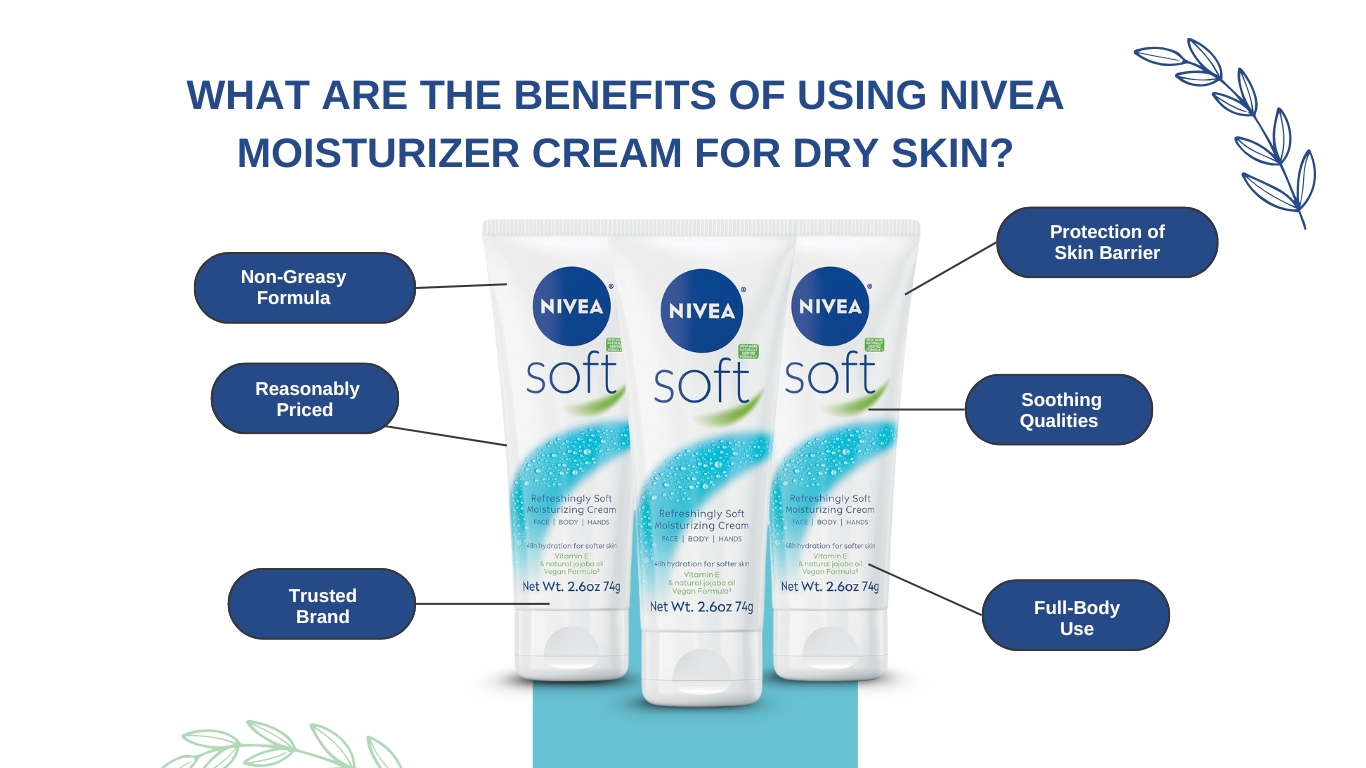 What Are the Benefits of Using Nivea Moisturizer Cream for Dry Skin