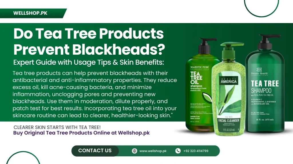 Do Tea Tree Products Prevent Blackheads? Expert Guide with Usage Tips & Skin Benefits: