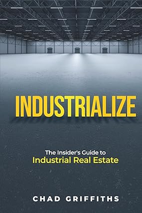 Industrialize: The Insider's Guide to Industrial Real Estate