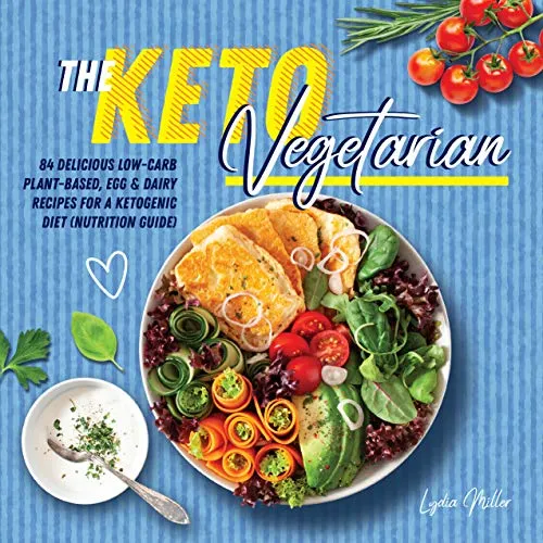 The Keto Vegetarian: 84 Delicious Low-Carb Plant-Based, Egg & Dairy Recipes For A Ketogenic Diet (Nutrition Guide) (The Carbless Cook Book 1)