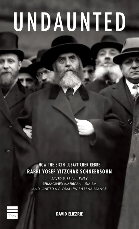 Undaunted: How the Sixth Lubavitcher Rebbe Yosef Yitzchak Schneersohn Saved Russian Jewry, Reimagined American Judaism, Ignited a Global Jewish Renaissance